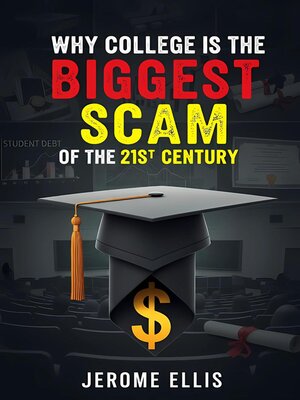 cover image of Why College is the Biggest Scam of the 21st Century